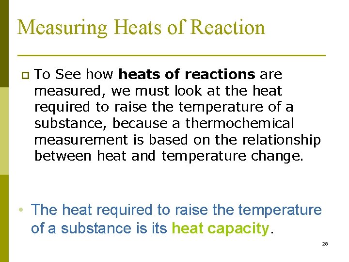 Measuring Heats of Reaction p To See how heats of reactions are measured, we