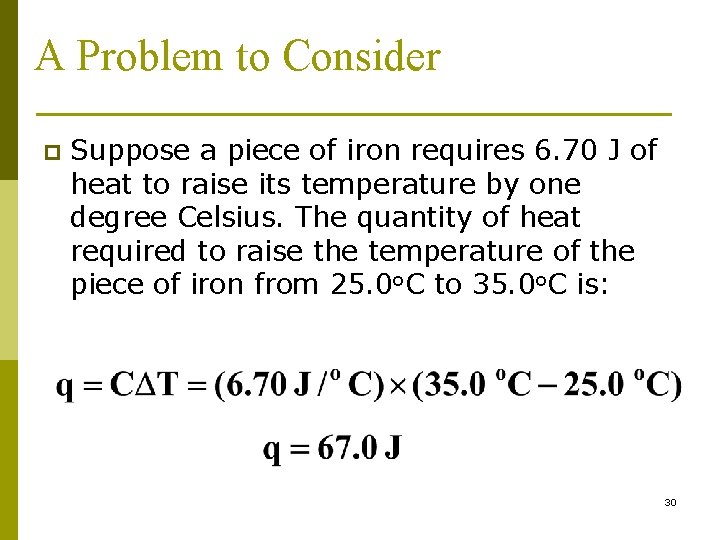 A Problem to Consider p Suppose a piece of iron requires 6. 70 J