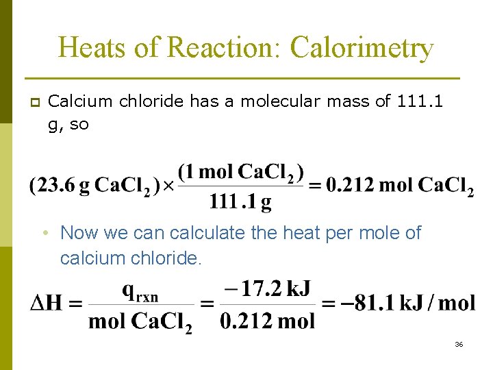 Heats of Reaction: Calorimetry p Calcium chloride has a molecular mass of 111. 1