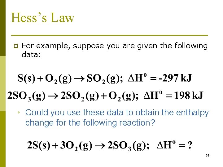 Hess’s Law p For example, suppose you are given the following data: • Could