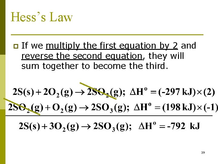 Hess’s Law p If we multiply the first equation by 2 and reverse the