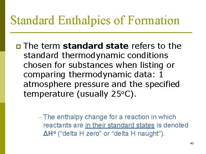 Standard Enthalpies of Formation p The term standard state refers to the standard thermodynamic