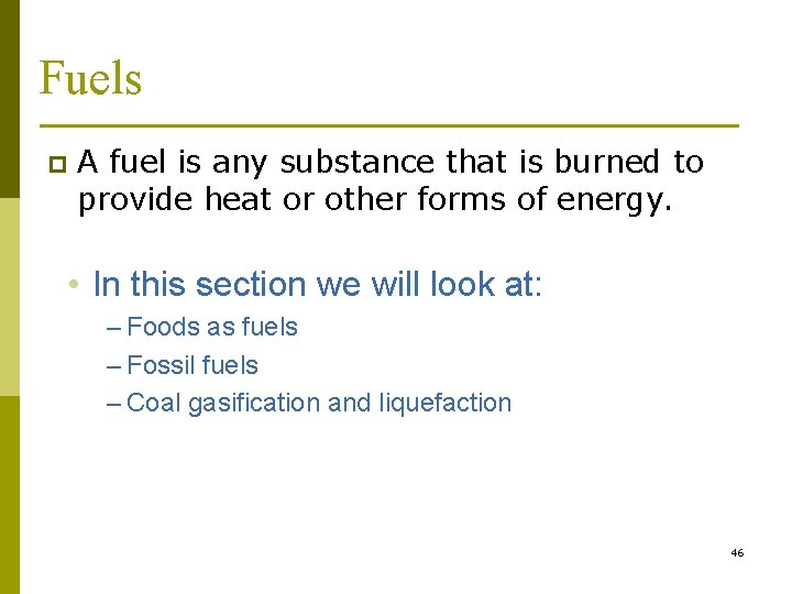 Fuels p A fuel is any substance that is burned to provide heat or