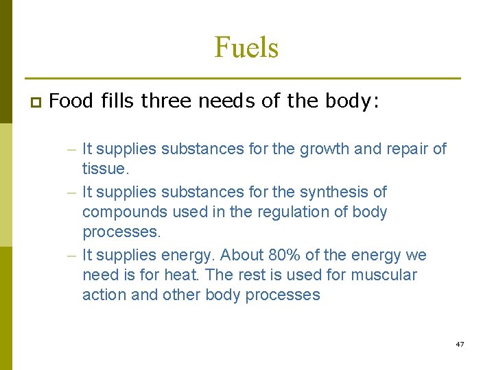 Fuels p Food fills three needs of the body: – It supplies substances for