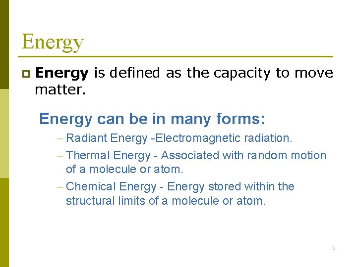 Energy p Energy is defined as the capacity to move matter. Energy can be