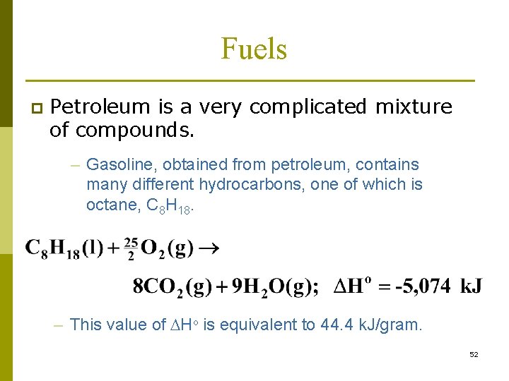 Fuels p Petroleum is a very complicated mixture of compounds. – Gasoline, obtained from