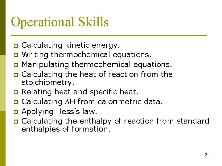 Operational Skills p p p p Calculating kinetic energy. Writing thermochemical equations. Manipulating thermochemical