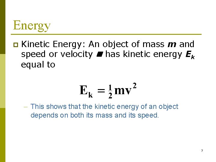 Energy p Kinetic Energy: An object of mass m and speed or velocity has