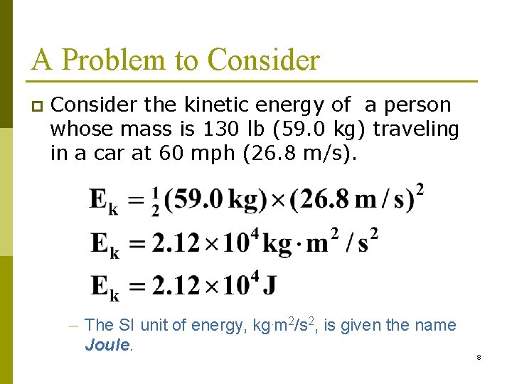 A Problem to Consider p Consider the kinetic energy of a person whose mass