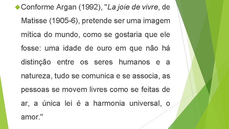Conforme Argan (1992), "La joie de vivre, de Matisse (1905 -6), pretende ser Conforme Argan (1992), "La joie de vivre, de Matisse (1905 -6), pretende ser