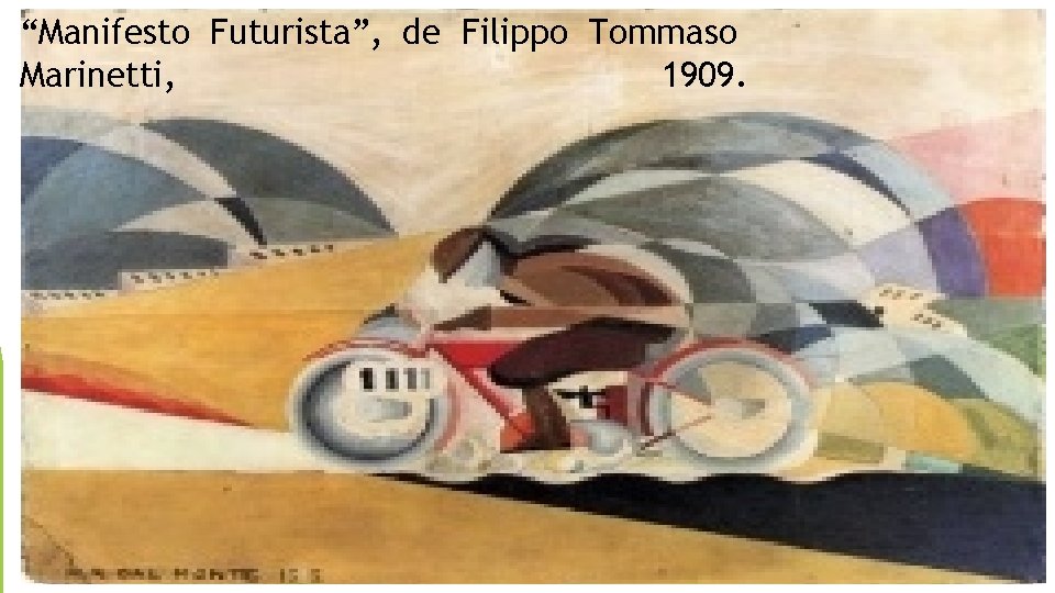 “Manifesto Futurista”, de Filippo Tommaso Marinetti, 1909. “Manifesto Futurista”, de Filippo Tommaso Marinetti, 1909.