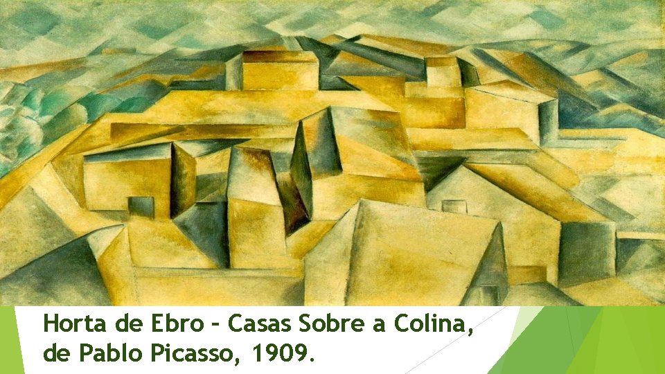 Horta de Ebro – Casas Sobre a Colina, de Pablo Picasso, 1909. Horta de Ebro – Casas Sobre a Colina, de Pablo Picasso, 1909.