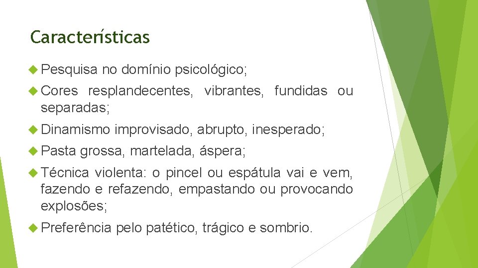 Características Pesquisa no domínio psicológico; Cores resplandecentes, vibrantes, fundidas ou separadas; Dinamismo improvisado, abrupto, Características Pesquisa no domínio psicológico; Cores resplandecentes, vibrantes, fundidas ou separadas; Dinamismo improvisado, abrupto,