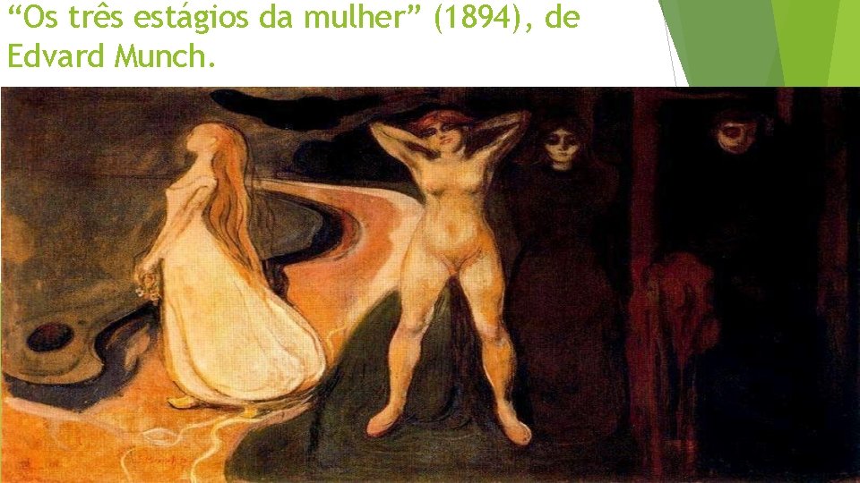 “Os três estágios da mulher” (1894), de Edvard Munch. “Os três estágios da mulher” (1894), de Edvard Munch.
