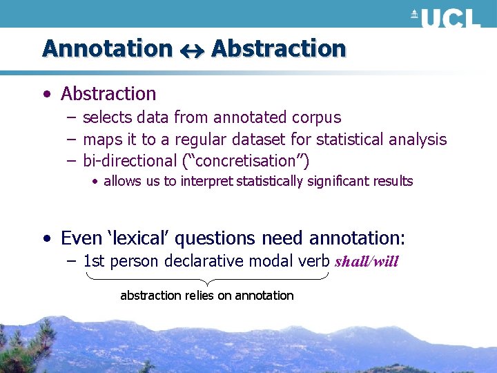 Annotation Abstraction • Abstraction – selects data from annotated corpus – maps it to