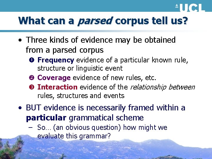 What can a parsed corpus tell us? • Three kinds of evidence may be