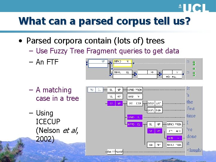 What can a parsed corpus tell us? • Parsed corpora contain (lots of) trees