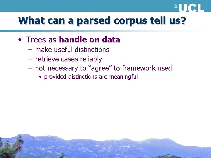 What can a parsed corpus tell us? • Trees as handle on data –