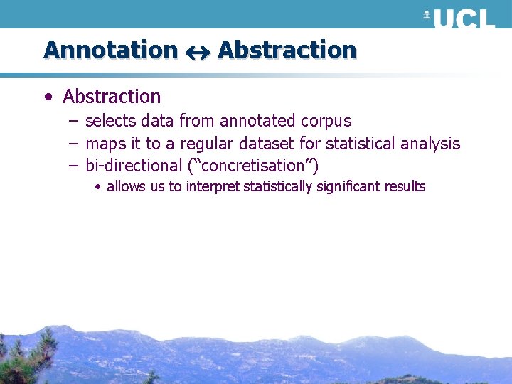 Annotation Abstraction • Abstraction – selects data from annotated corpus – maps it to