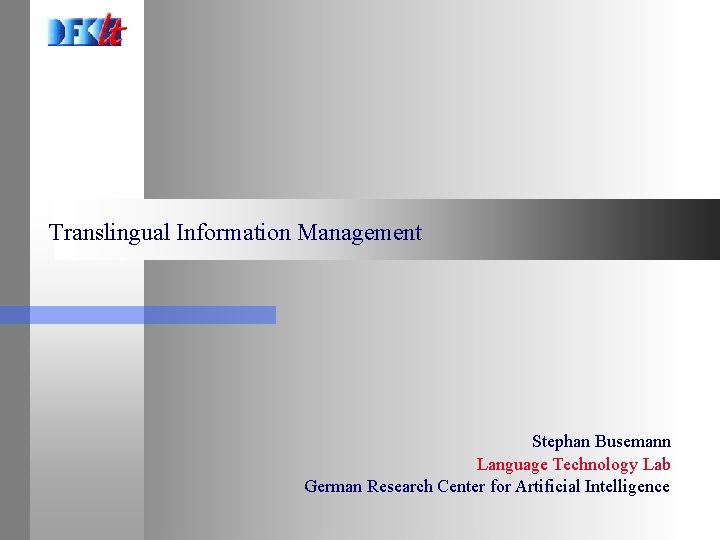 Translingual Information Management Stephan Busemann Language Technology Lab German Research Center for Artificial Intelligence