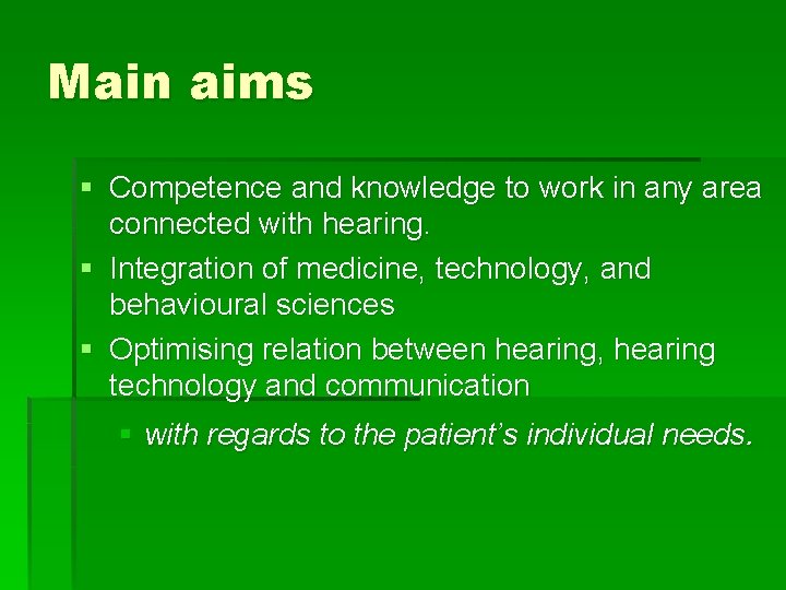 Main aims § Competence and knowledge to work in any area connected with hearing.