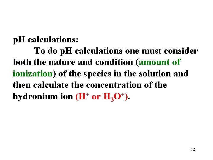 p. H calculations: To do p. H calculations one must consider both the nature