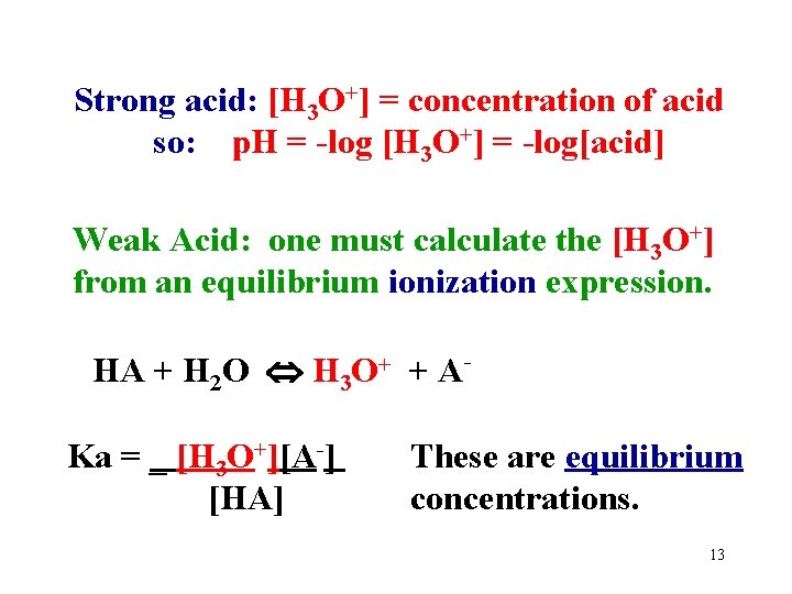 Strong acid: [H 3 O+] = concentration of acid so: p. H = -log