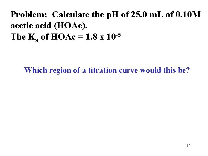 Problem: Calculate the p. H of 25. 0 m. L of 0. 10 M