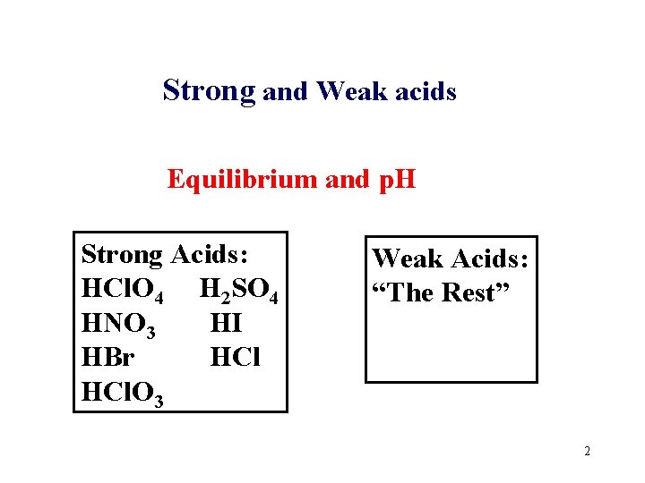 Strong and Weak acids Equilibrium and p. H Strong Acids: HCl. O 4 H