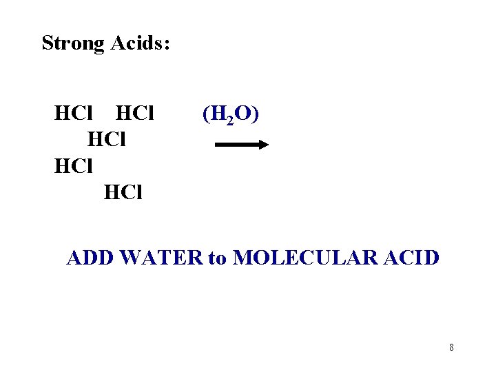 Strong Acids: HCl HCl HCl (H 2 O) ADD WATER to MOLECULAR ACID 8