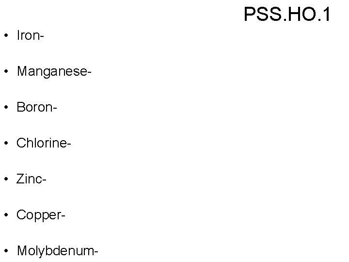 PSS. HO. 1 • Iron • Manganese • Boron • Chlorine • Zinc •