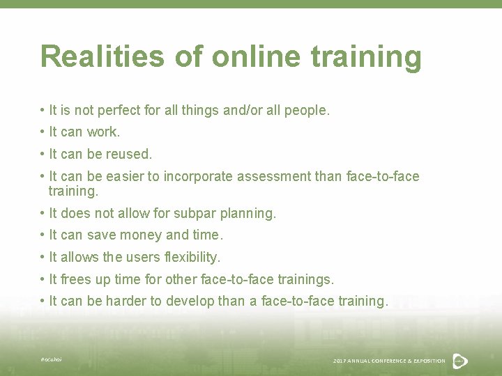 Realities of online training • It is not perfect for all things and/or all