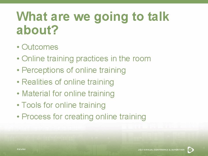 What are we going to talk about? • Outcomes • Online training practices in