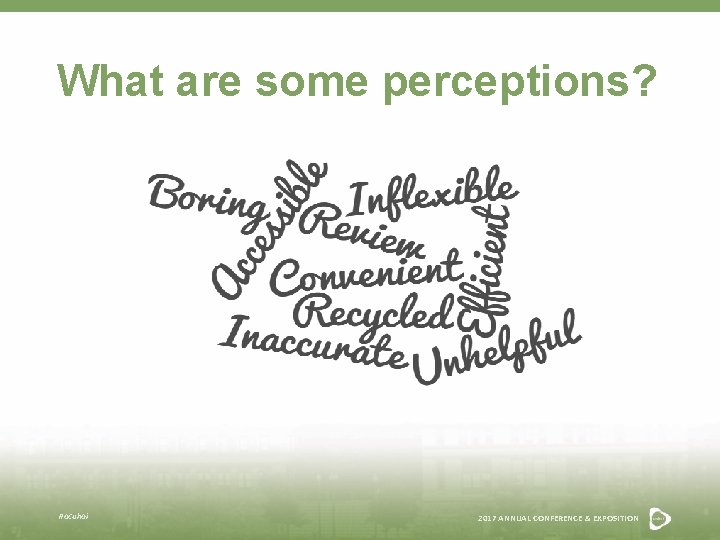 What are some perceptions? #acuhoi 2017 ANNUAL CONFERENCE & EXPOSITION 