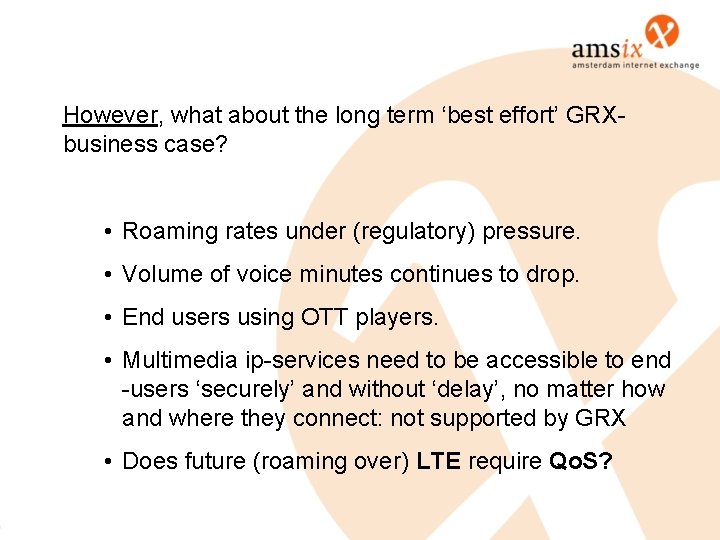 However, what about the long term ‘best effort’ GRXbusiness case? • Roaming rates under However, what about the long term ‘best effort’ GRXbusiness case? • Roaming rates under