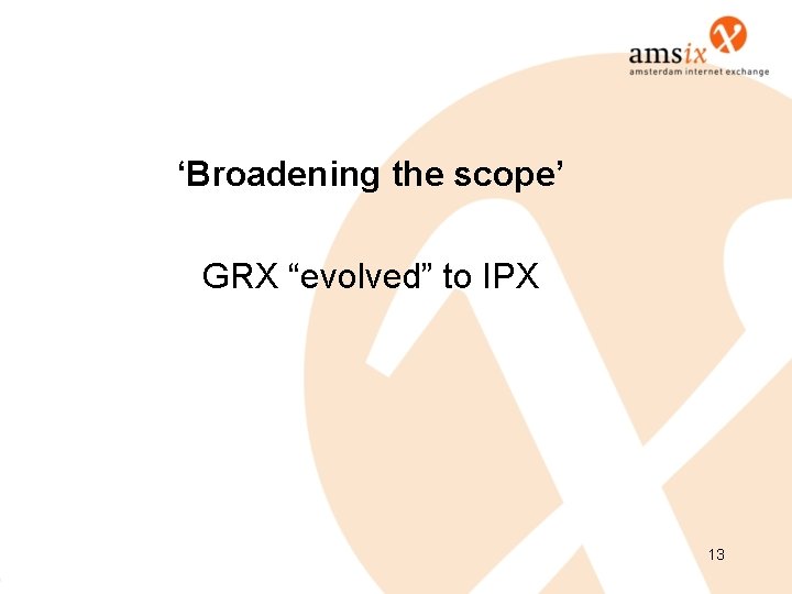 ‘Broadening the scope’ GRX “evolved” to IPX 13 ‘Broadening the scope’ GRX “evolved” to IPX 13