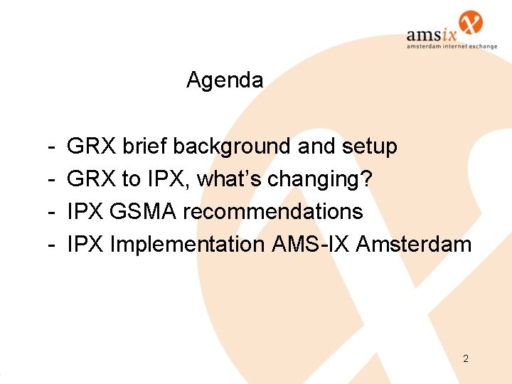Agenda - GRX brief background and setup GRX to IPX, what’s changing? IPX GSMA Agenda - GRX brief background and setup GRX to IPX, what’s changing? IPX GSMA