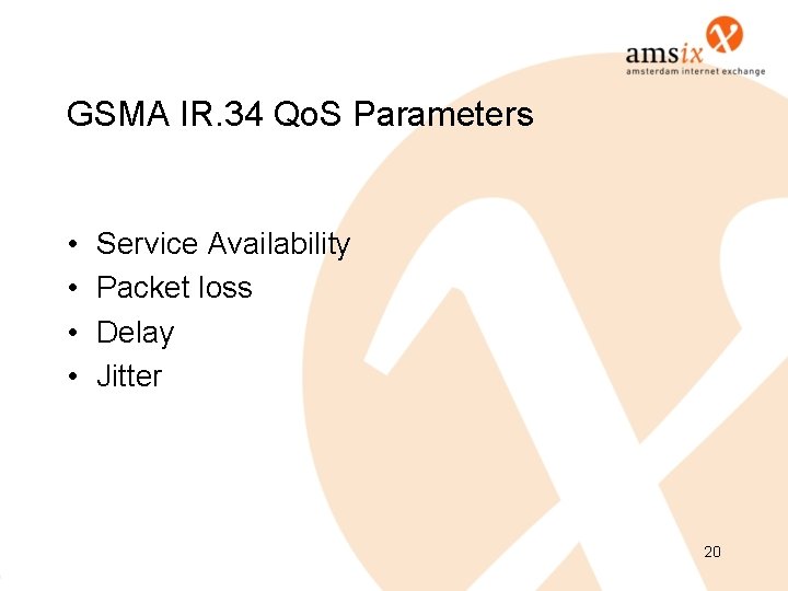 GSMA IR. 34 Qo. S Parameters • • Service Availability Packet loss Delay Jitter GSMA IR. 34 Qo. S Parameters • • Service Availability Packet loss Delay Jitter
