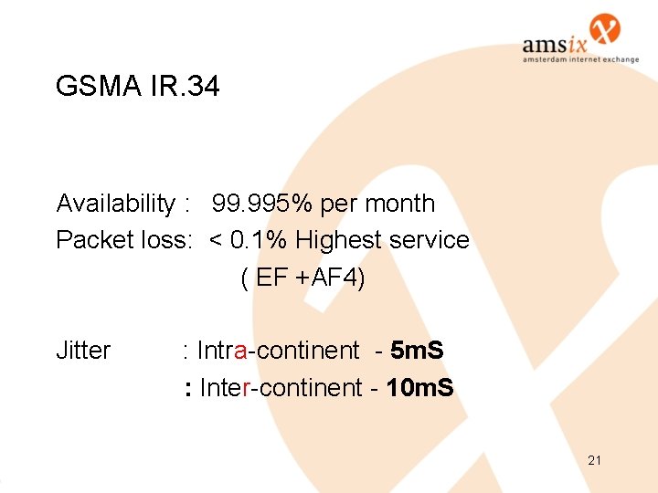 GSMA IR. 34 Availability : 99. 995% per month Packet loss: < 0. 1% GSMA IR. 34 Availability : 99. 995% per month Packet loss: < 0. 1%
