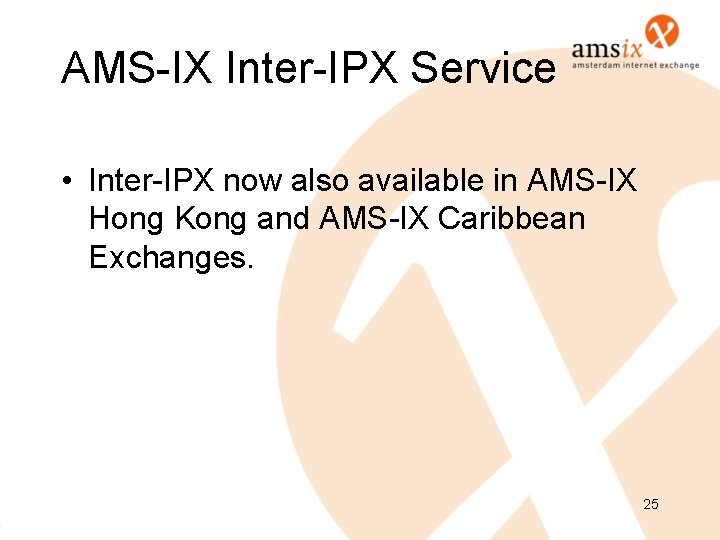 AMS-IX Inter-IPX Service • Inter-IPX now also available in AMS-IX Hong Kong and AMS-IX AMS-IX Inter-IPX Service • Inter-IPX now also available in AMS-IX Hong Kong and AMS-IX