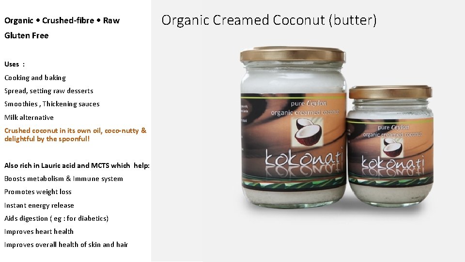 Organic • Crushed-fibre • Raw Gluten Free Uses : Cooking and baking Spread, setting