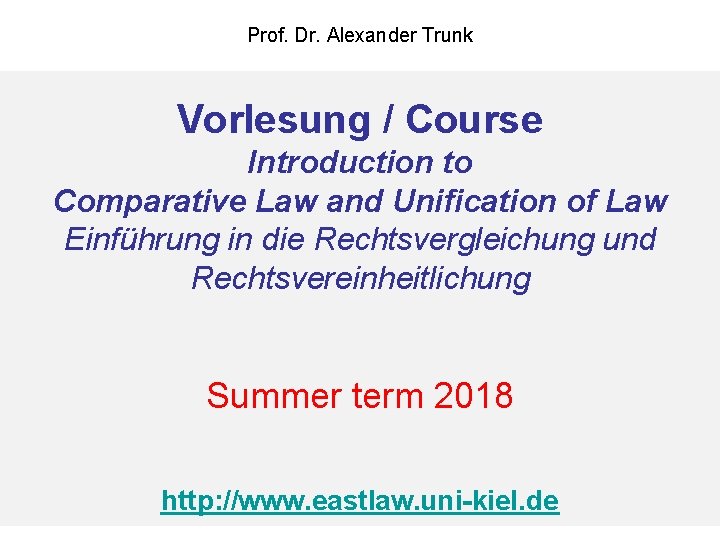 Prof. Dr. Alexander Trunk Vorlesung / Course Introduction to Comparative Law and Unification of