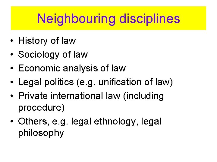 Neighbouring disciplines • • • History of law Sociology of law Economic analysis of