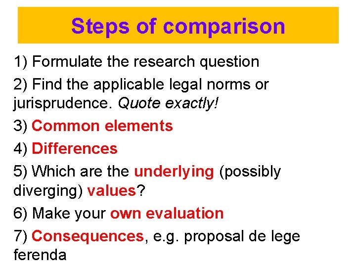 Steps of comparison 1) Formulate the research question 2) Find the applicable legal norms