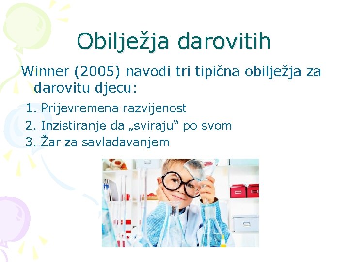 Obilježja darovitih Winner (2005) navodi tri tipična obilježja za darovitu djecu: 1. Prijevremena razvijenost