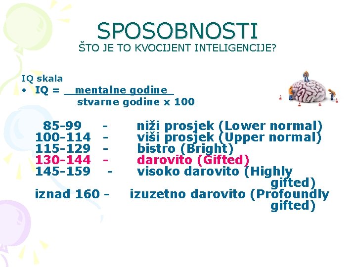 SPOSOBNOSTI ŠTO JE TO KVOCIJENT INTELIGENCIJE? IQ skala • IQ = mentalne godine stvarne