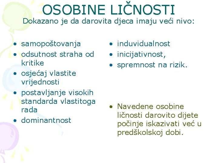 OSOBINE LIČNOSTI Dokazano je da darovita djeca imaju veći nivo: • samopoštovanja • odsutnost