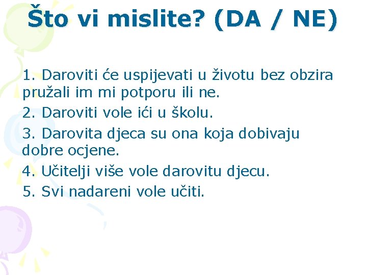 Što vi mislite? (DA / NE) 1. Daroviti će uspijevati u životu bez obzira