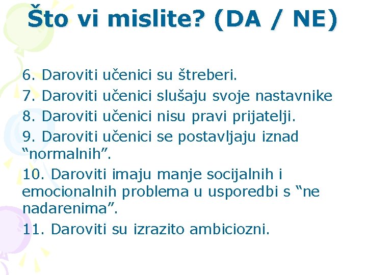 Što vi mislite? (DA / NE) 6. Daroviti učenici su štreberi. 7. Daroviti učenici