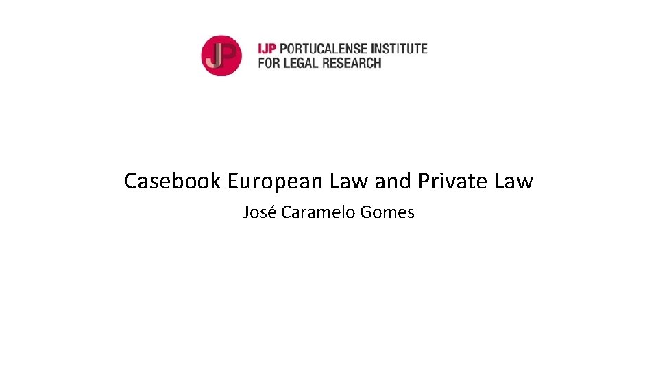 Casebook European Law and Private Law José Caramelo Gomes 